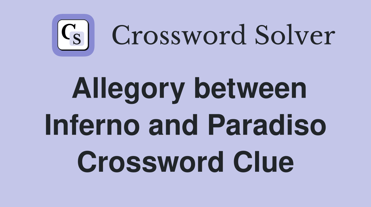 Allegory between Inferno and Paradiso Crossword Clue