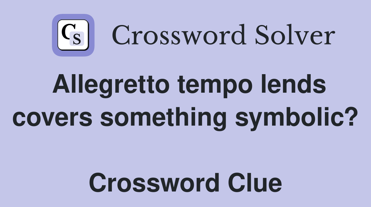 Allegretto tempo lends covers something symbolic?  Crossword Clue