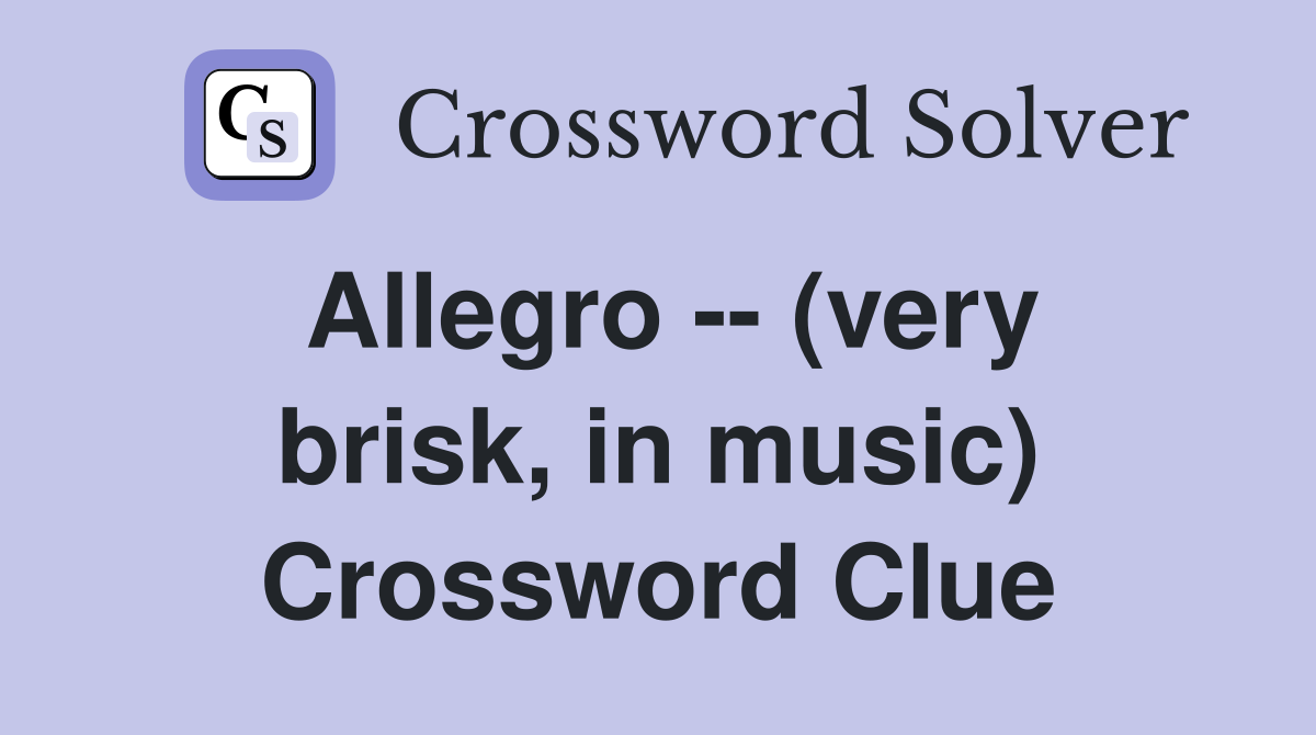Allegro -- (very brisk, in music) Crossword Clue