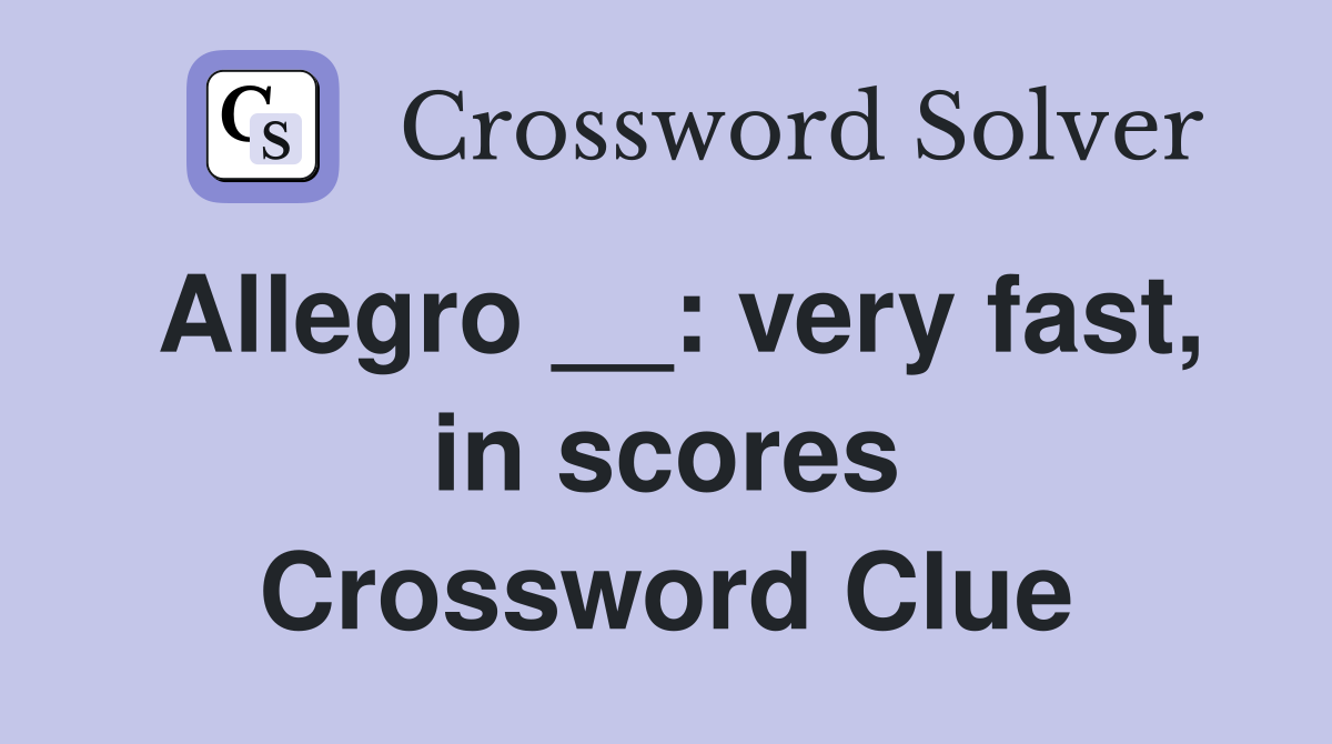 Allegro __: very fast, in scores Crossword Clue