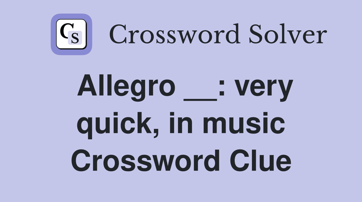 Allegro __: very quick, in music Crossword Clue