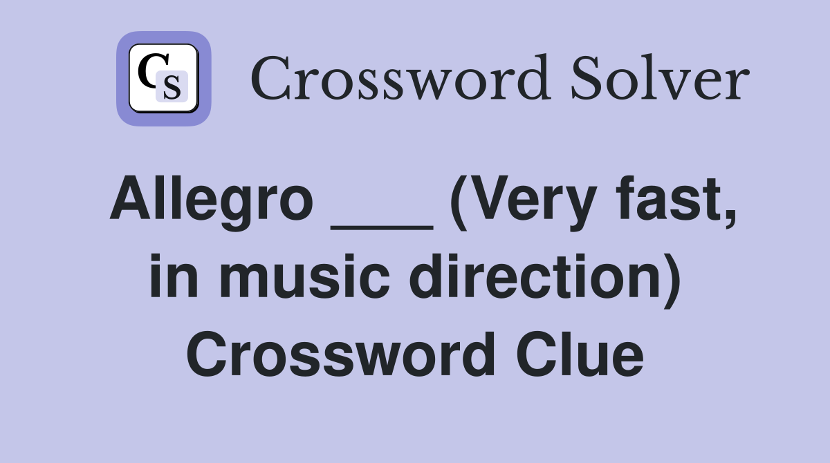 Allegro ___ (Very fast, in music direction) Crossword Clue