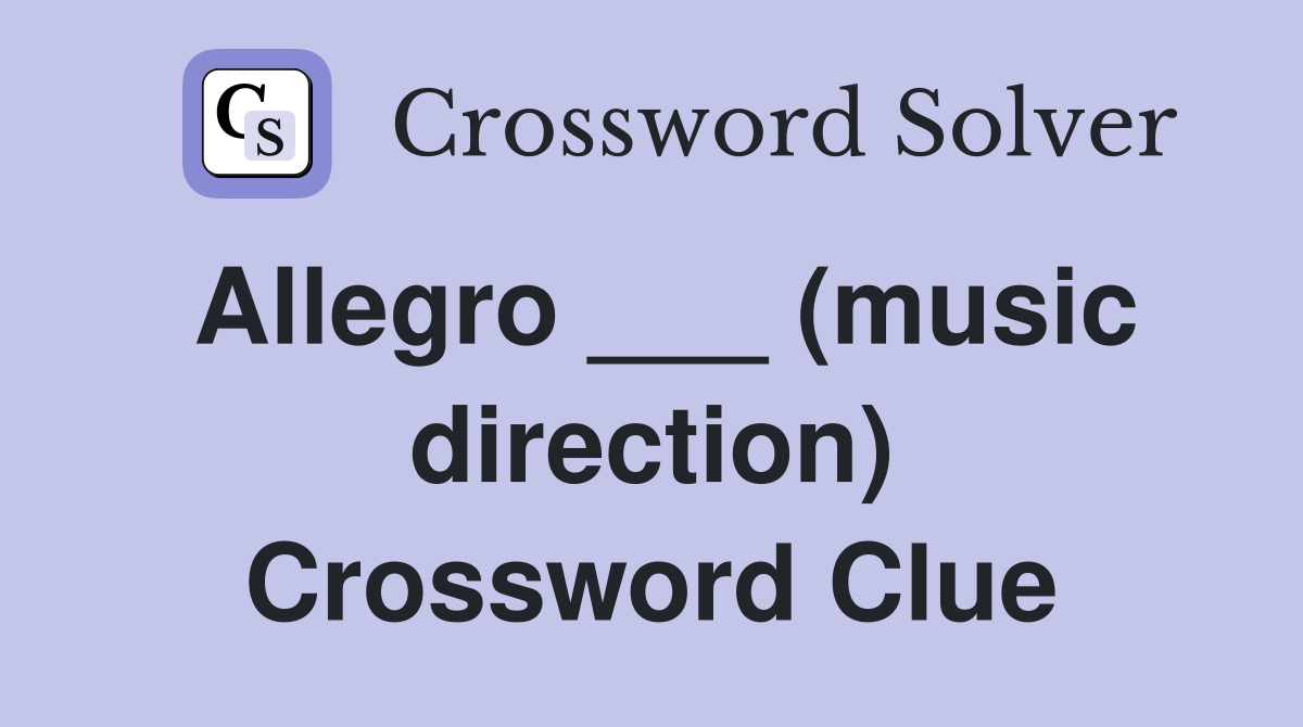 Allegro ___ (music direction) Crossword Clue