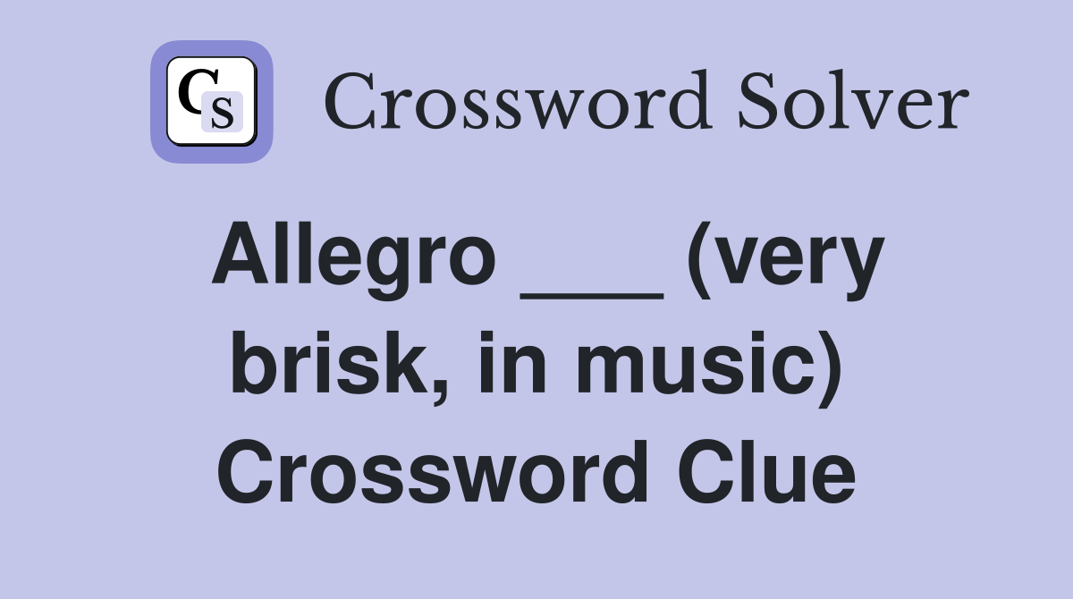 Allegro ___ (very brisk, in music) Crossword Clue