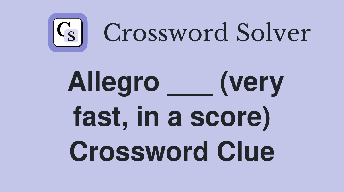 Allegro ___ (very fast, in a score) Crossword Clue