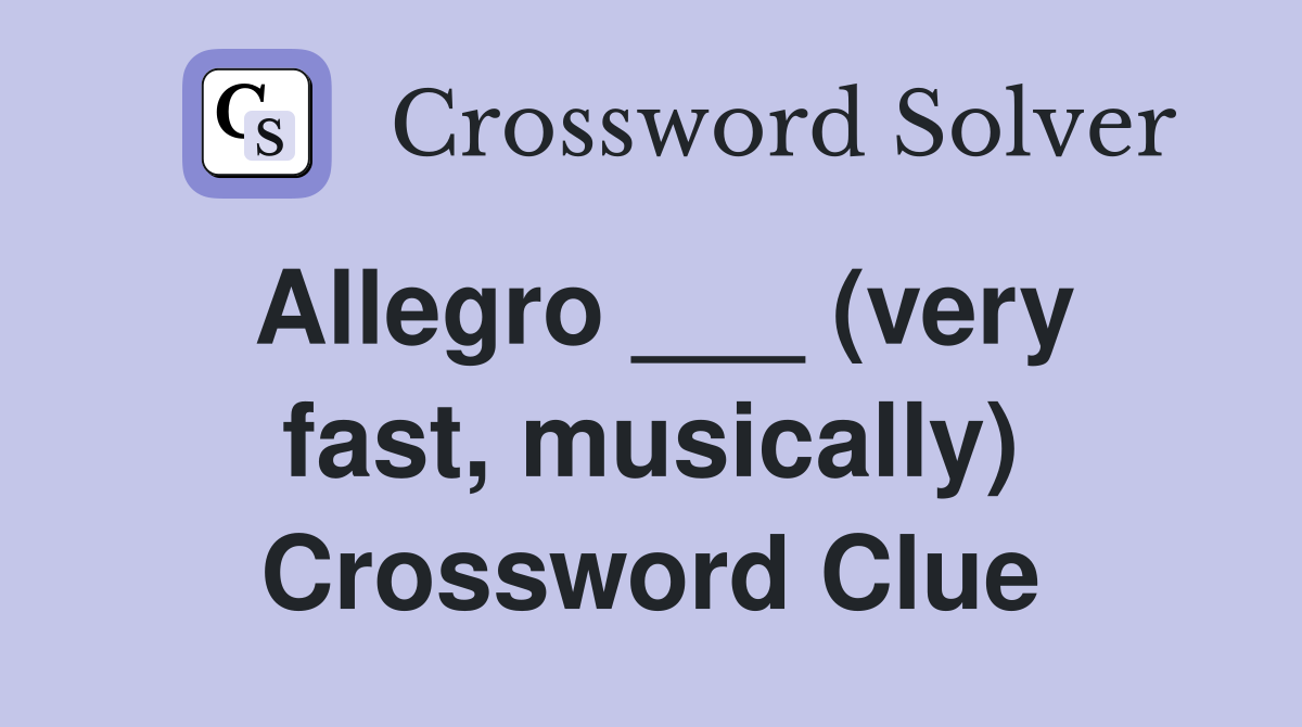 Allegro ___ (very fast, musically) Crossword Clue