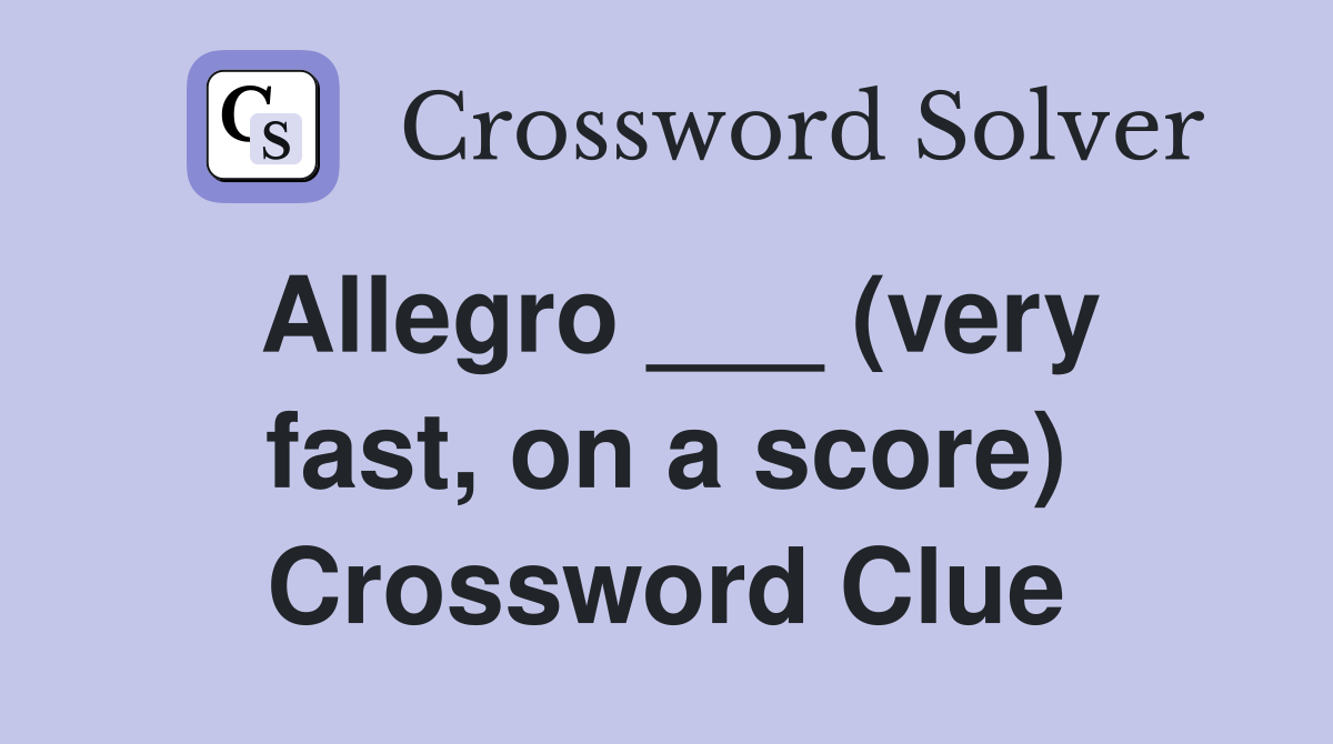 Allegro ___ (very fast, on a score) Crossword Clue
