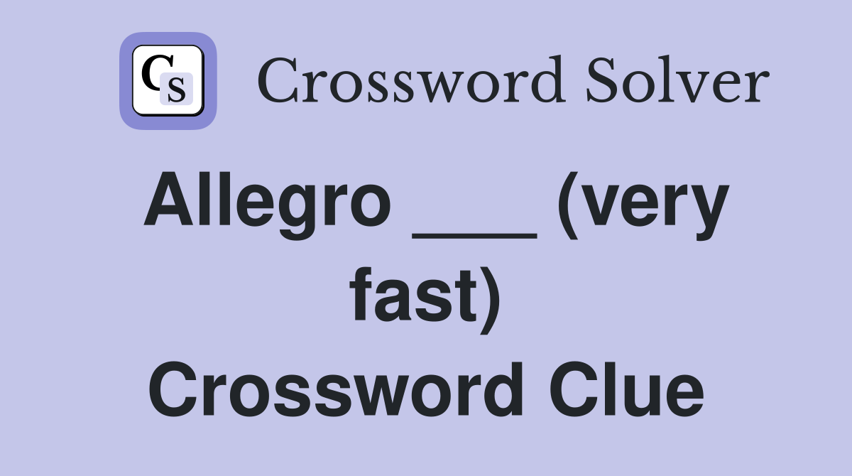 Allegro ___ (very fast) Crossword Clue