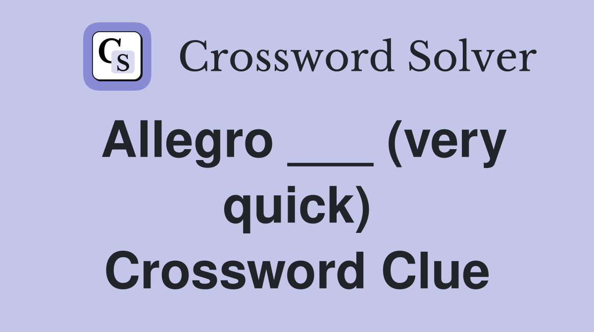 Allegro ___ (very quick) Crossword Clue