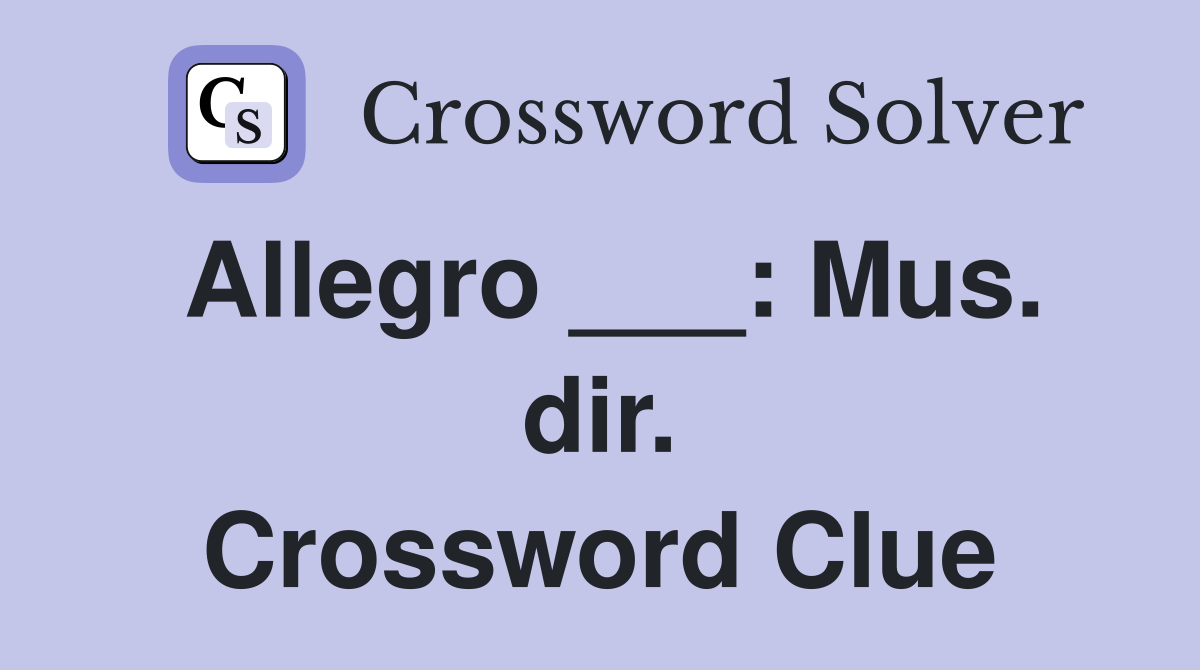 Allegro ___: Mus. dir. Crossword Clue