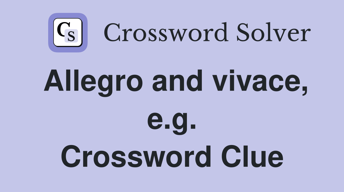 Allegro and vivace, e.g. Crossword Clue