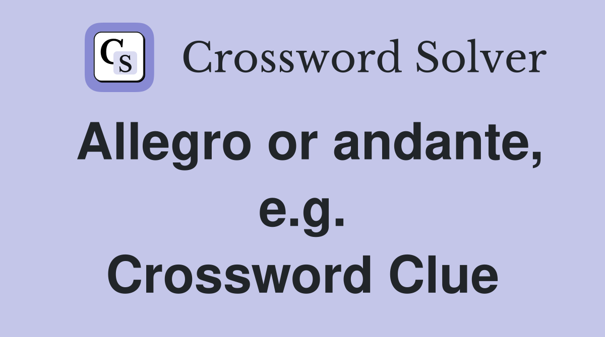 Allegro or andante, e.g. Crossword Clue