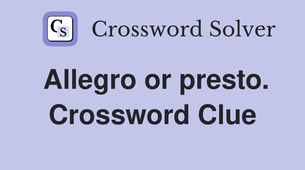 Allegro or presto. Crossword Clue