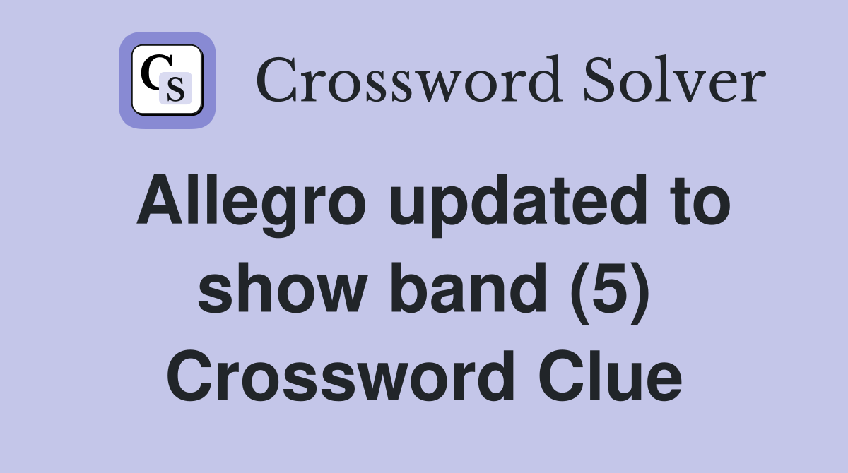 Allegro updated to show band (5) Crossword Clue