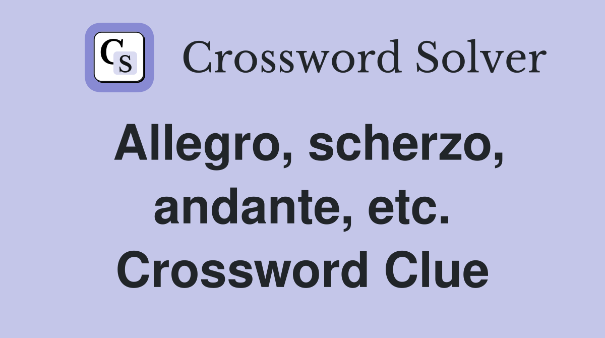 Allegro, scherzo, andante, etc. Crossword Clue