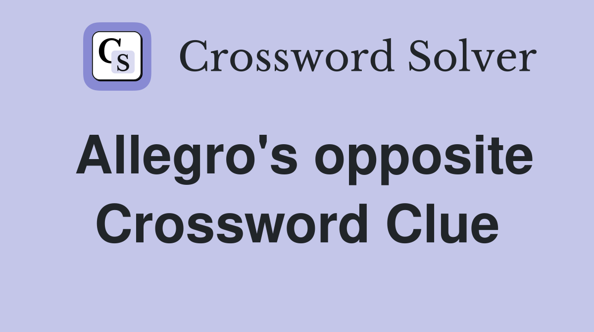 Allegro's opposite Crossword Clue