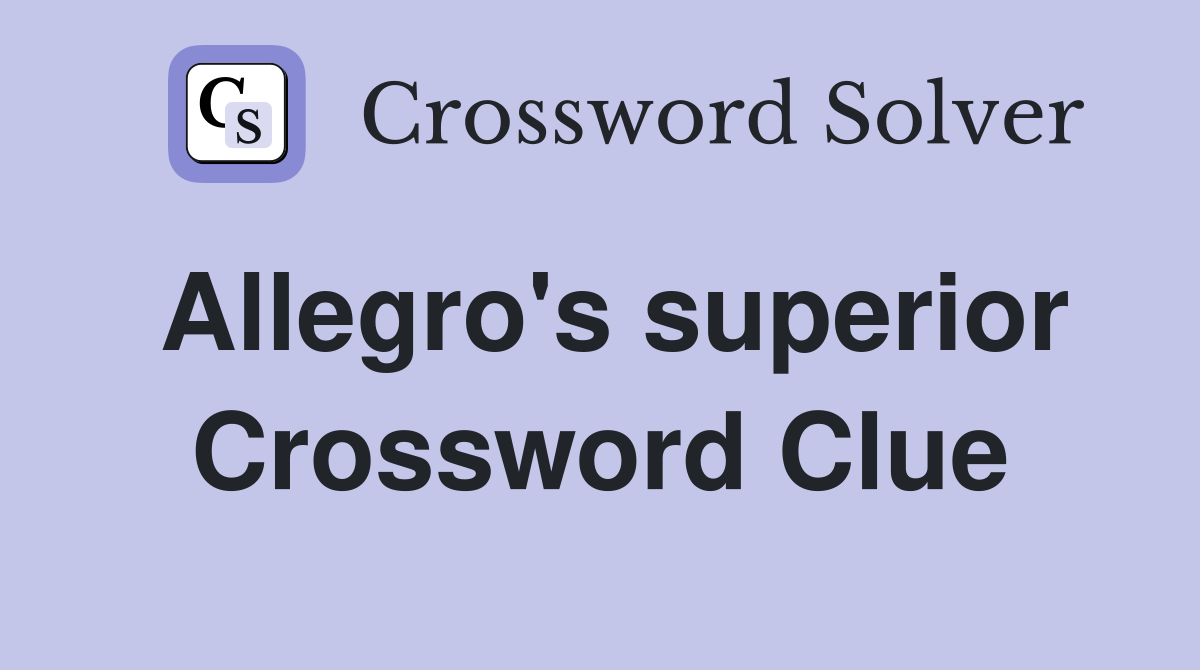Allegro's superior Crossword Clue