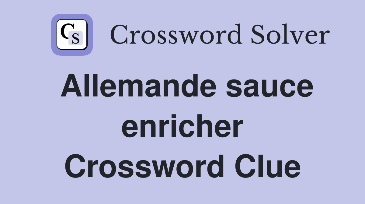 Allemande sauce enricher Crossword Clue