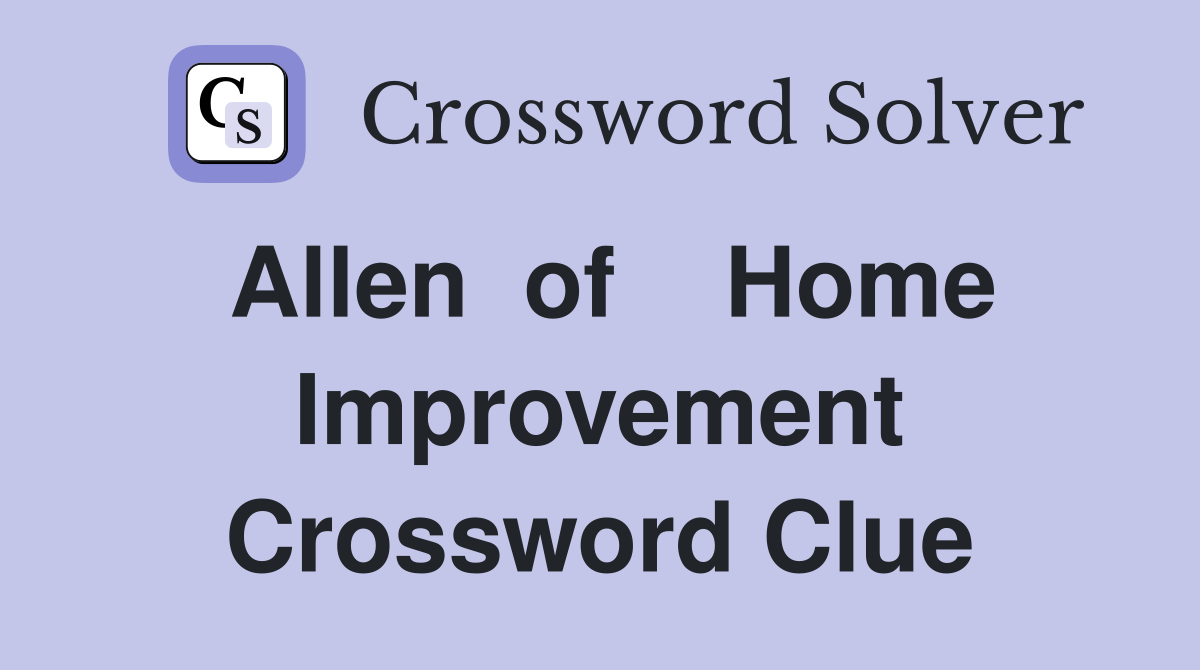 Allen  of    Home Improvement Crossword Clue
