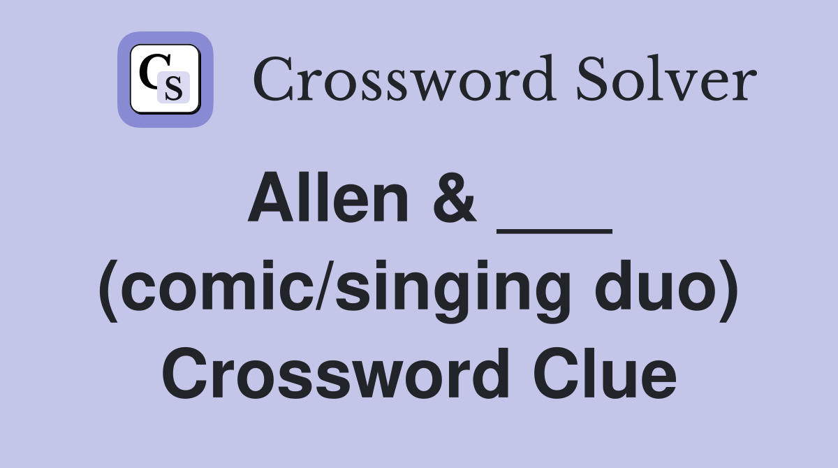 Allen & ___ (comic/singing duo) Crossword Clue