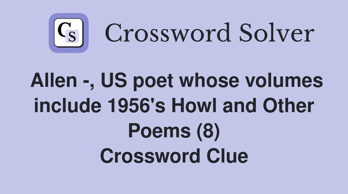 Allen -, US poet whose volumes include 1956's Howl and Other Poems (8) Crossword Clue