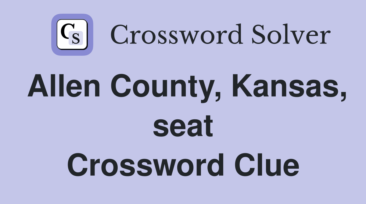 Allen County, Kansas, seat Crossword Clue