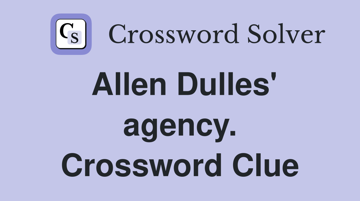 Allen Dulles' agency. Crossword Clue