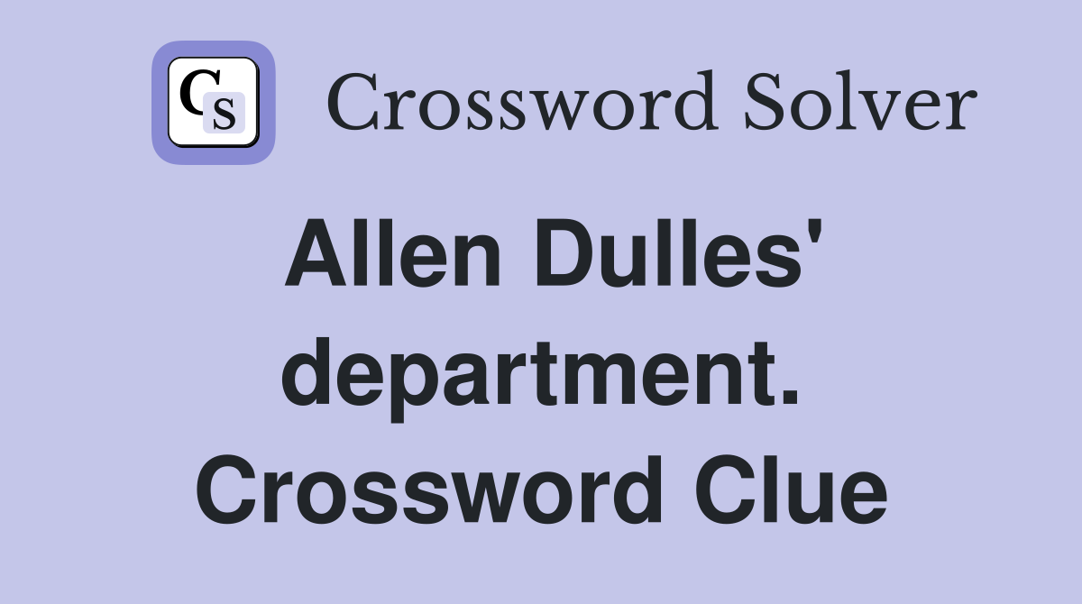 Allen Dulles' department. Crossword Clue
