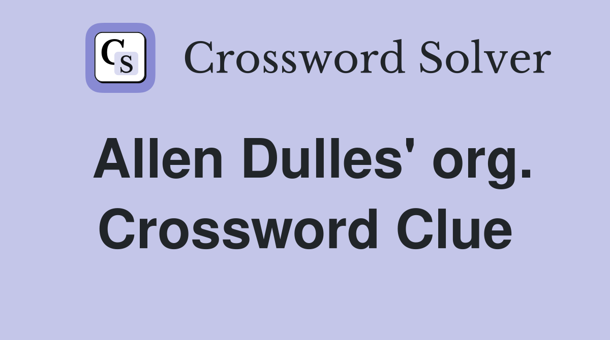 Allen Dulles' org. Crossword Clue