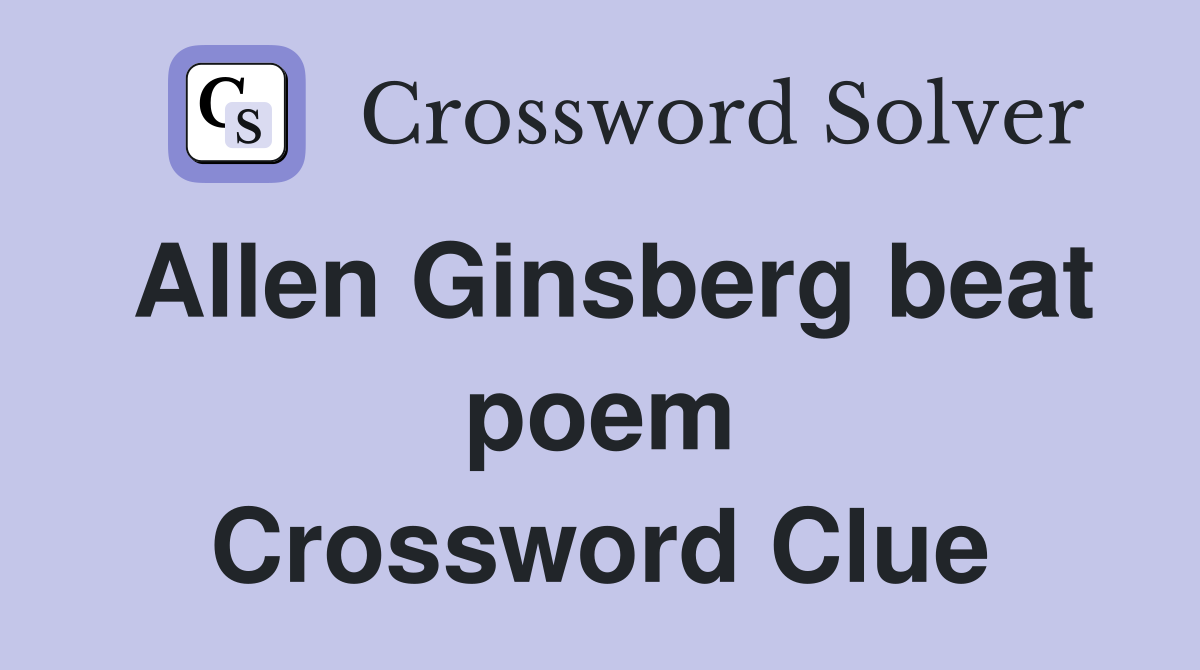 Allen Ginsberg beat poem Crossword Clue