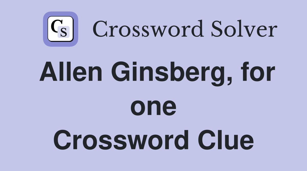 Allen Ginsberg, for one Crossword Clue