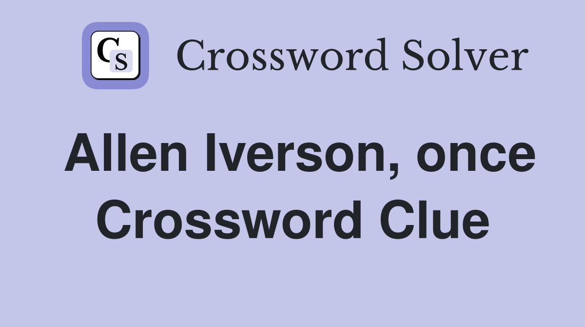 Allen Iverson, once Crossword Clue