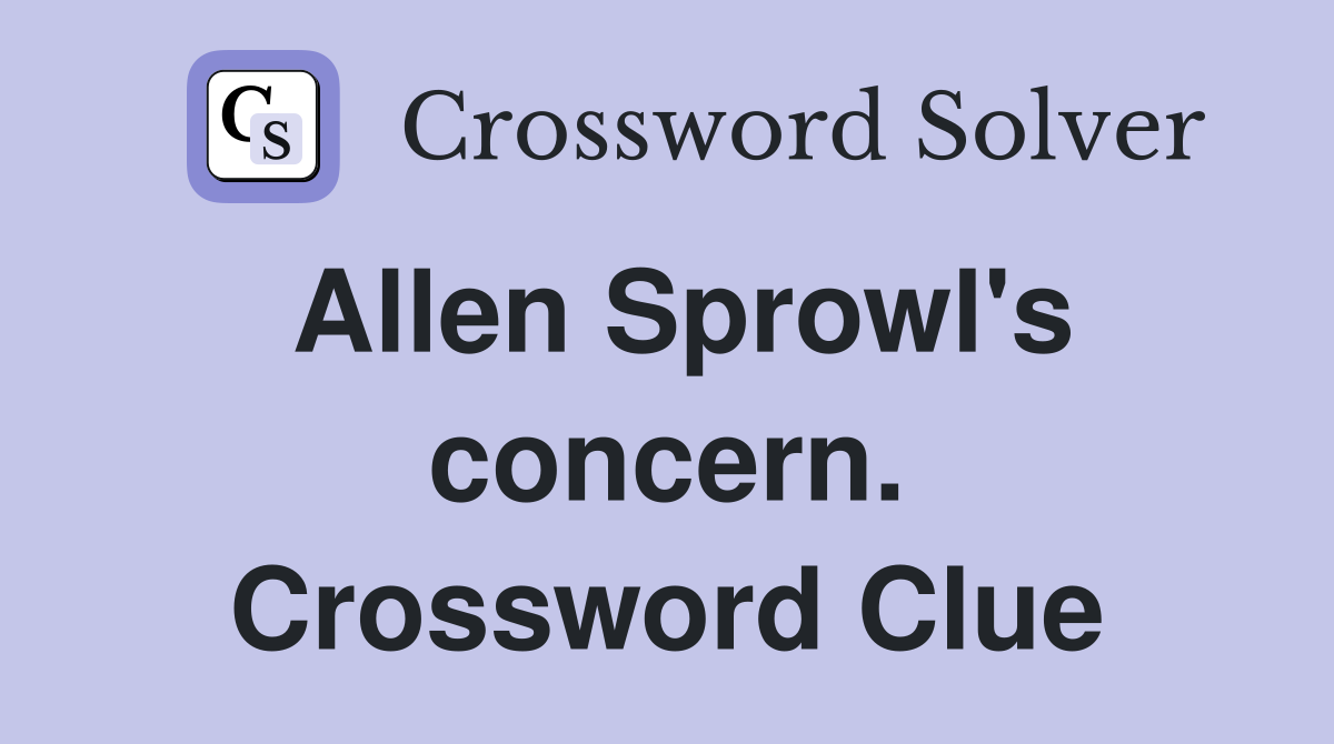 Allen Sprowl's concern. Crossword Clue