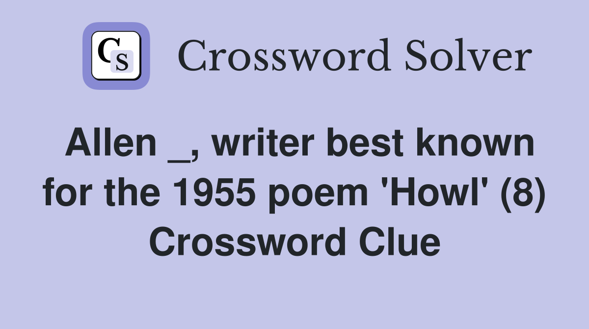 Allen _, writer best known for the 1955 poem 'Howl' (8) Crossword Clue