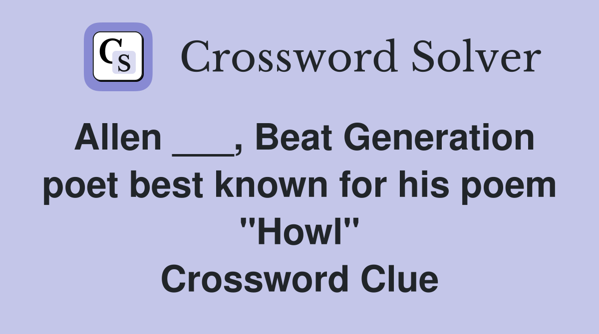 Allen ___, Beat Generation poet best known for his poem "Howl" Crossword Clue