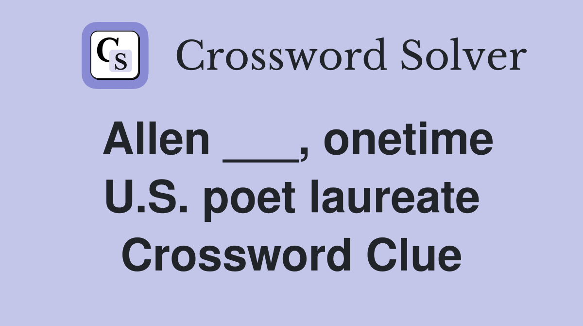 Allen ___, onetime U.S. poet laureate Crossword Clue