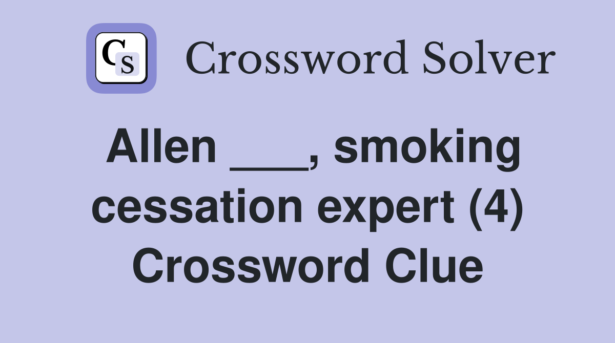 Allen ___, smoking cessation expert (4) Crossword Clue