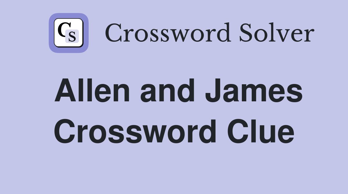 Allen and James Crossword Clue