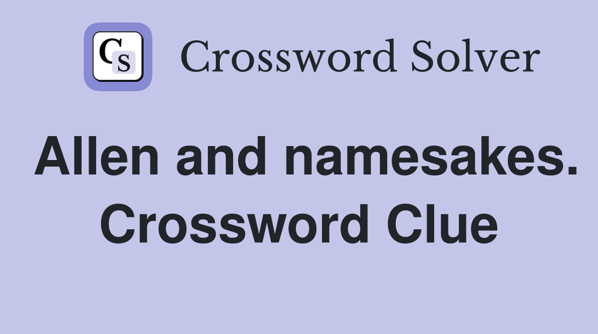 Allen and namesakes. Crossword Clue