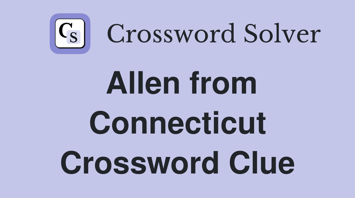 Allen from Connecticut Crossword Clue