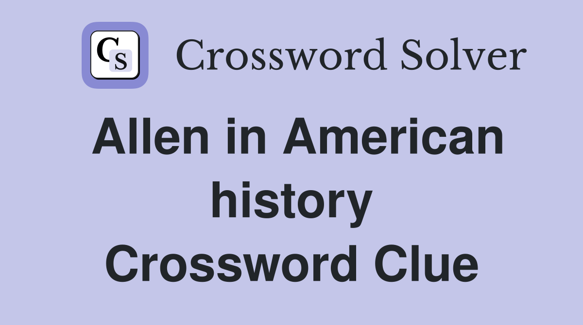 Allen in American history Crossword Clue