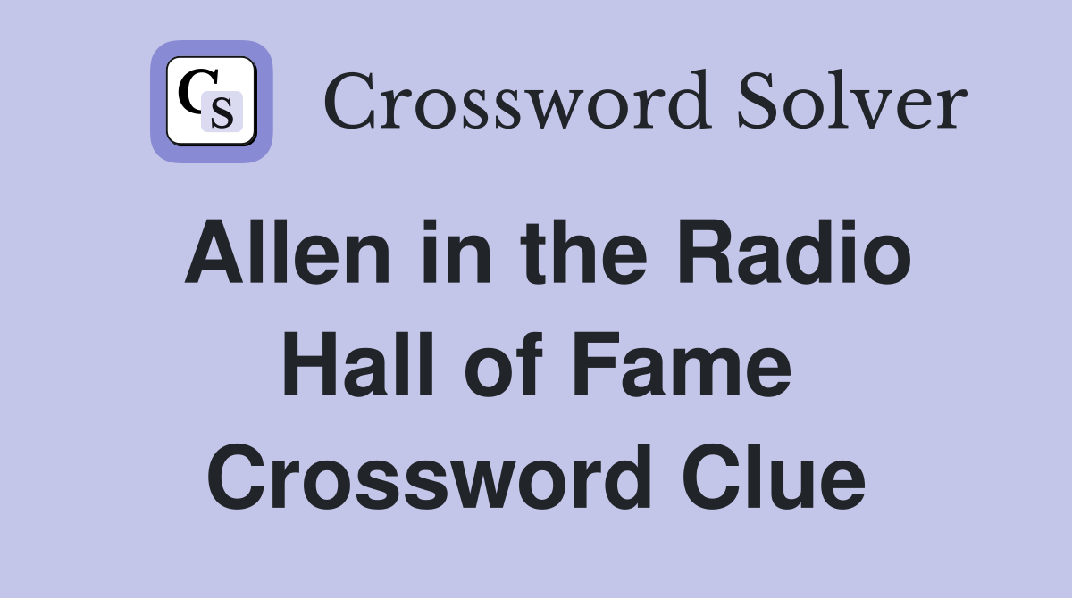 Allen in the Radio Hall of Fame Crossword Clue