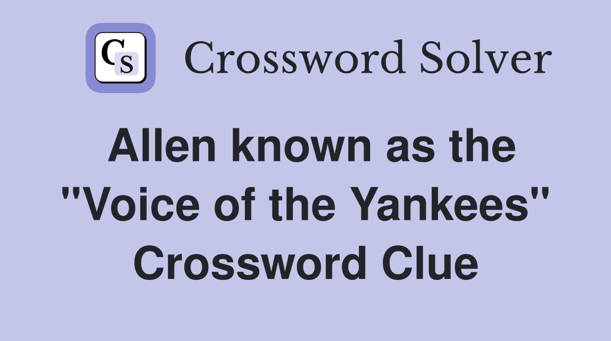 Allen known as the "Voice of the Yankees" Crossword Clue