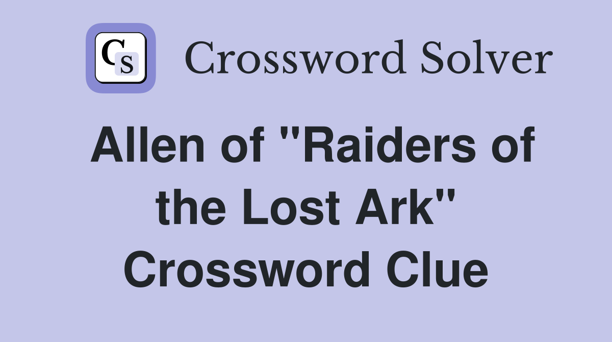 Allen of "Raiders of the Lost Ark" Crossword Clue