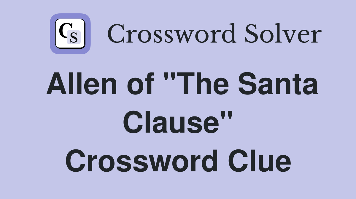 Allen of "The Santa Clause" Crossword Clue