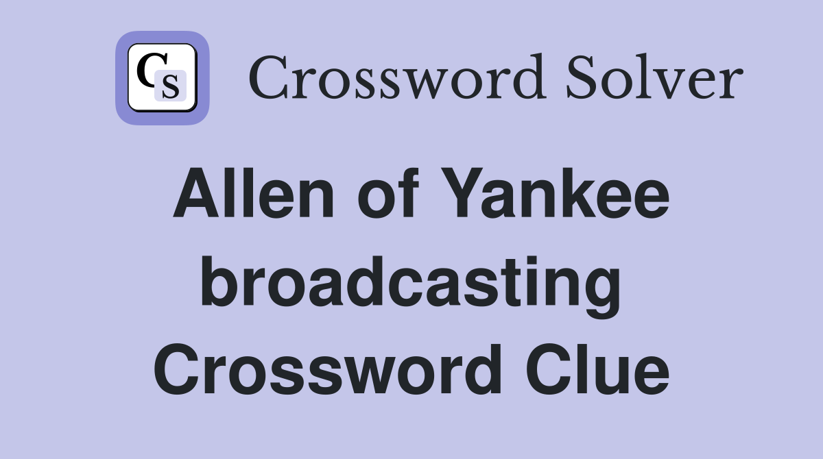 Allen of Yankee broadcasting Crossword Clue