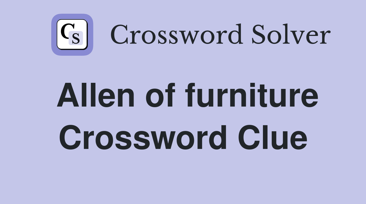 Allen of furniture Crossword Clue