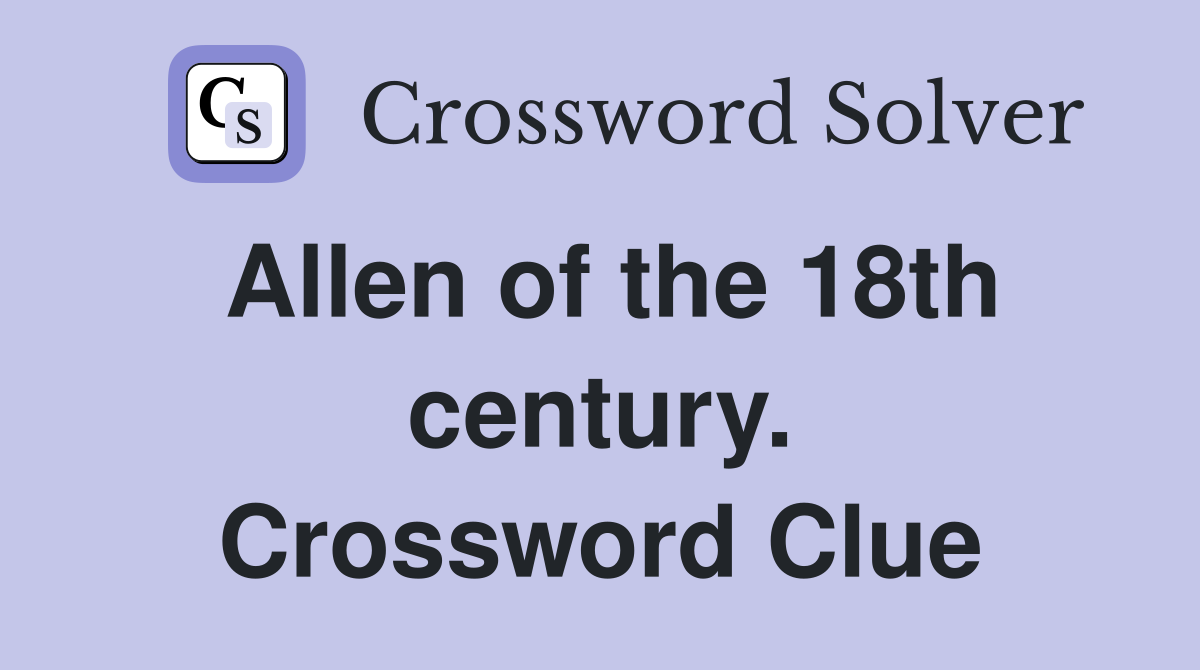 Allen of the 18th century. Crossword Clue