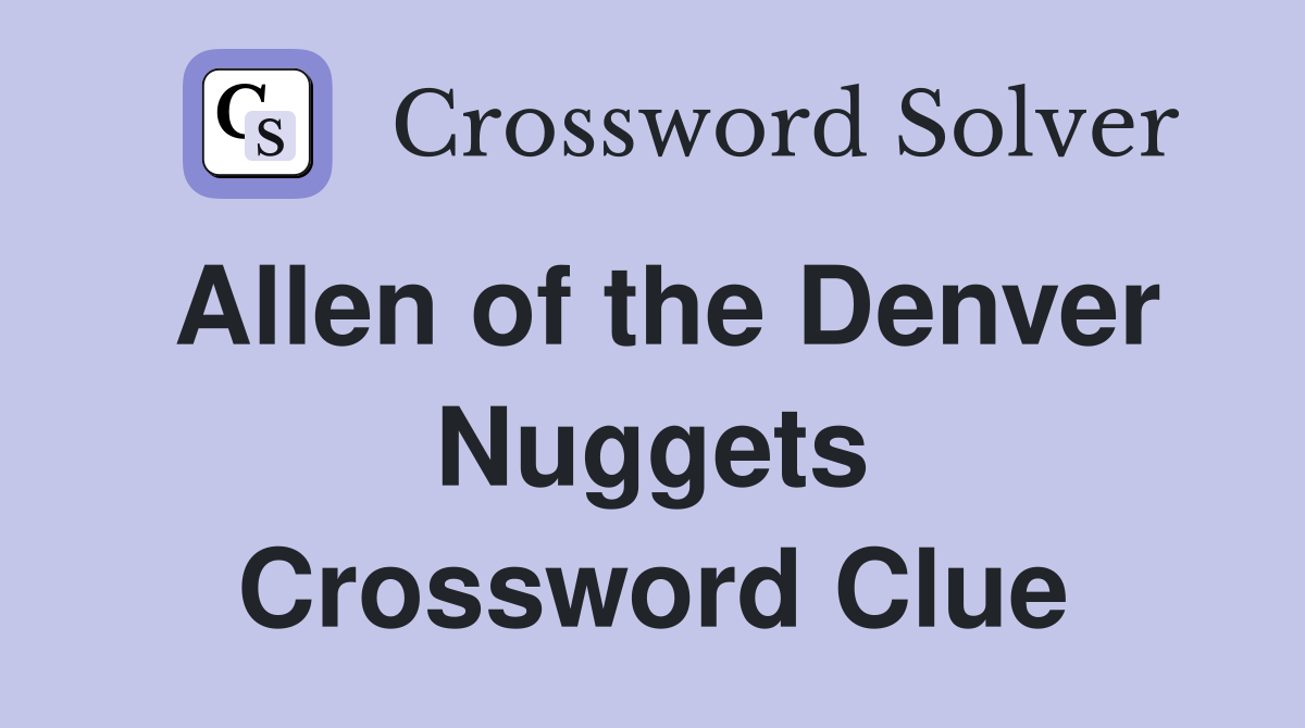 Allen of the Denver Nuggets Crossword Clue