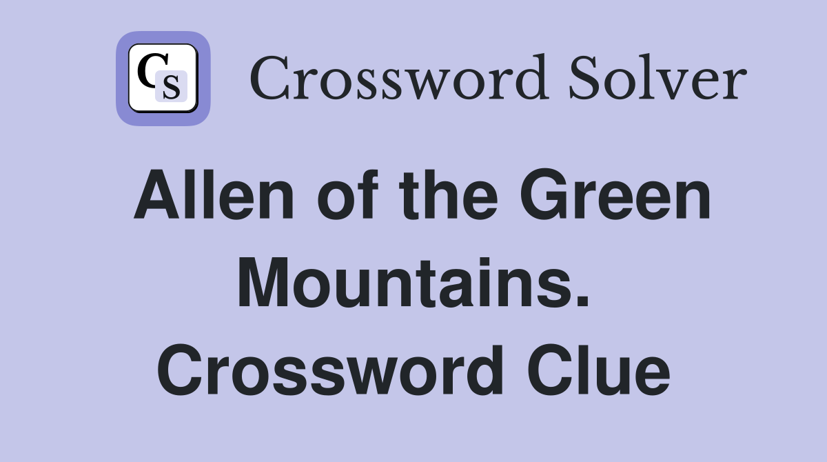 Allen of the Green Mountains. Crossword Clue
